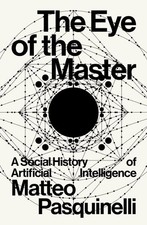 Eye of the Master : A Social History of Artificial Intelligence, Paperback by...