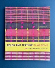 Color and Texture in Weaving : 150 Contemporary Designs by Margo Selby 1st ed.