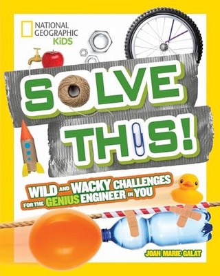 Solve This!: Wild and Wacky Challenges for the Genius Engineer in You (Try This)