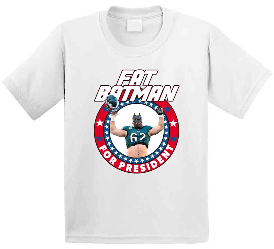 Fat Batman Jason Kelce For President T Shirt