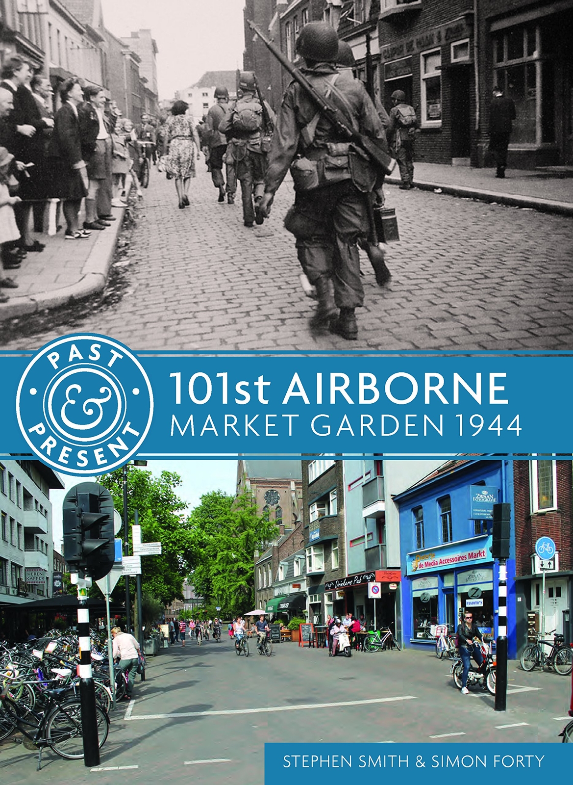 PAST & PRESENT: 101st AIRBORNE: MARKET GARDEN 1944