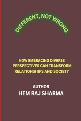 Different, Not Wrong: How Embracing Diverse Perspectives Can Transform Relations