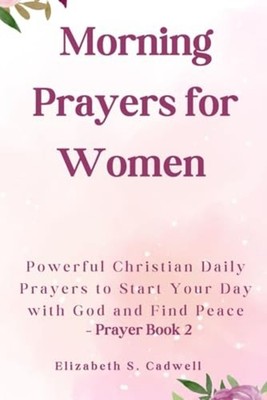 Morning Prayers For Women: Powerful Christian Daily Pra -  NEW Cadwell;Elizabe