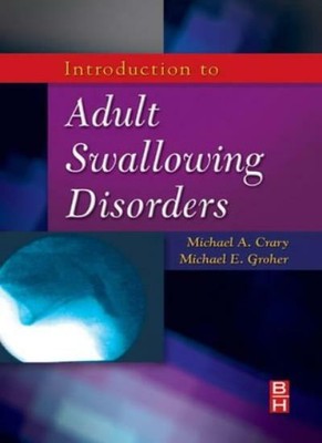Introduction to Adult Swallowing Disorders, 1e, Crary 9780750699952 New.=