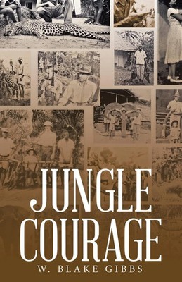 JUNGLE COURAGE W. Blake Gibbs Taschenbuch Englisch 2023 Westbow Press