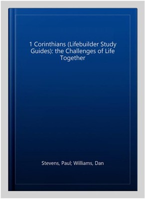 1 Corinthians (Lifebuilder Study Guides): the Challenges of Life Together, Pa...