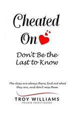 Cheated On Don't Be the Last to Know: The clues are always there...find out what