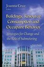 Buildings, Resource Consumption & Occupant Behavior: Strategies for Change & the Role of Submetering by Nova Science Publishers Inc (Hardback, 2015)