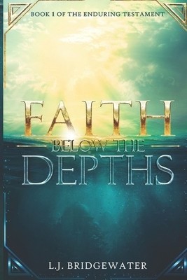 Faith Below The Depths By L J Bridgewater - New Copy - 9798270400279