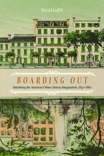 Boarding Out – Inhabiting the American Urban Literary Imagination, 1840–1860
