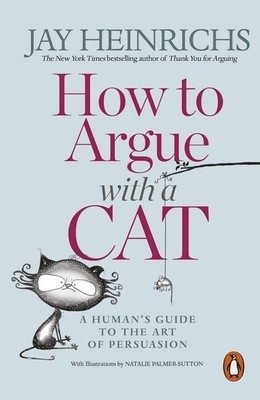 How to Argue with a Cat | Jay Heinrichs | 2018 | englisch