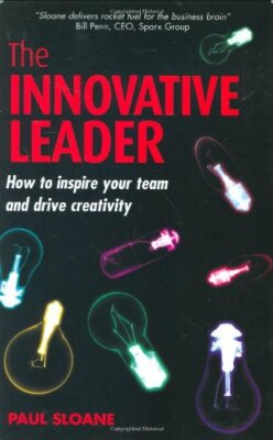 The Innovative Leader: How to Inspire Your Team and Drive Creati