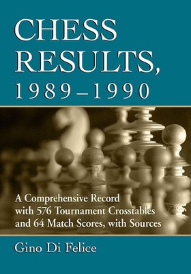 Chess Results, 1989-1990: A Comprehensive Record With 576 To...