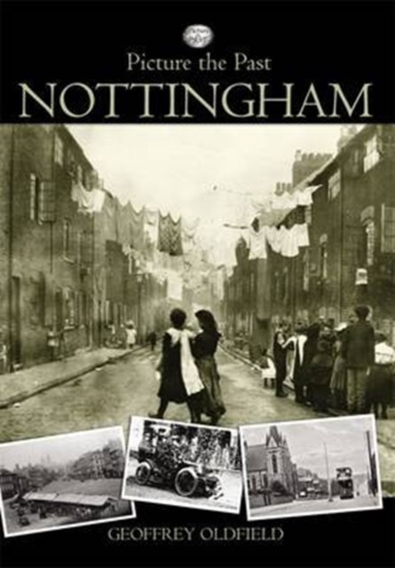 Picture the Past - Nottingham by Geoffrey Oldfield (Paperback Book)