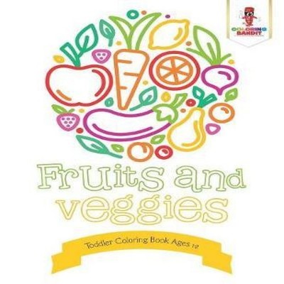Fruits and Veggies Toddler Coloring Book Ages 1-2 Coloring Bandit