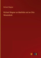Richard Wagner | Richard Wagner An Mathilde Und An Otto Wesendonk | Buch (2022)