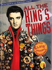 Elvis All the King's Things : The Ultimate Elvis Memorabilia Book