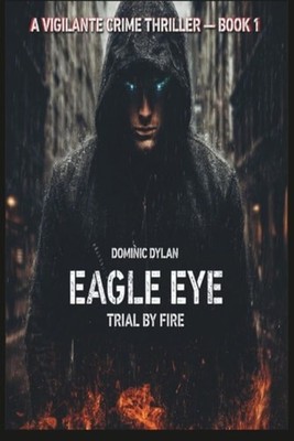 Eagle Eye Trial By Fire (Volume 1) - paperback NEW DOMINIC. DYLAN 04/10/2025