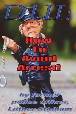 DUI: How to Avoid Arrest! by Luther Stidham (English) Paperback Book