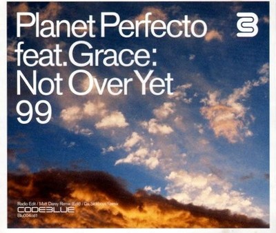 Planet Perfecto feat Grace - Not Over Yet '99 (3 trk CD1 / 1999)