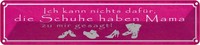 Blechschild 10X46 Cm Schuhe Haben Mama Zu Mir Gesagt Spruch Zitat Deko Geschenk