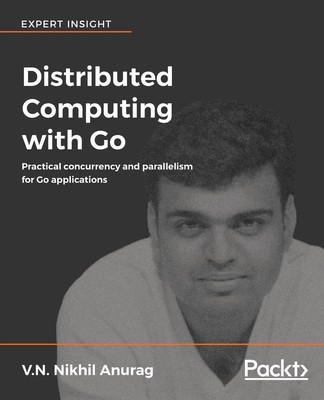 Distributed Computing with Go V. N. Nikhil Anurag Taschenbuch Englisch 2018
