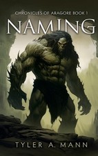 Chronicles of Aragore Part 1 by Tyler A. Mann Hardcover Book