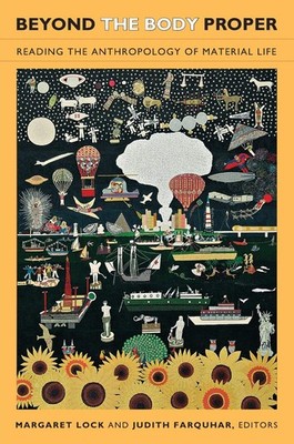 Beyond the Body Proper: Reading the Anthropology of Material Life (Body, Com...