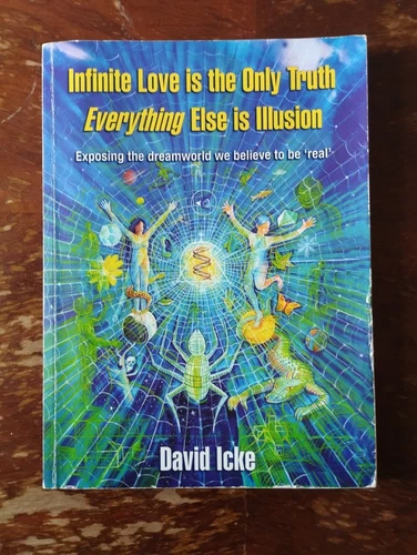 Infinite Love is the Only Truth - Everything Else is Illusion: Exposing the...