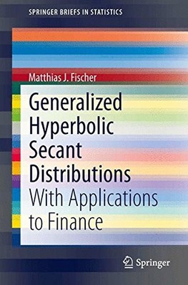 GENERALIZED HYPERBOLIC SECANT DISTRIBUTIONS: WITH By Matthias J. Fischer **NEW**