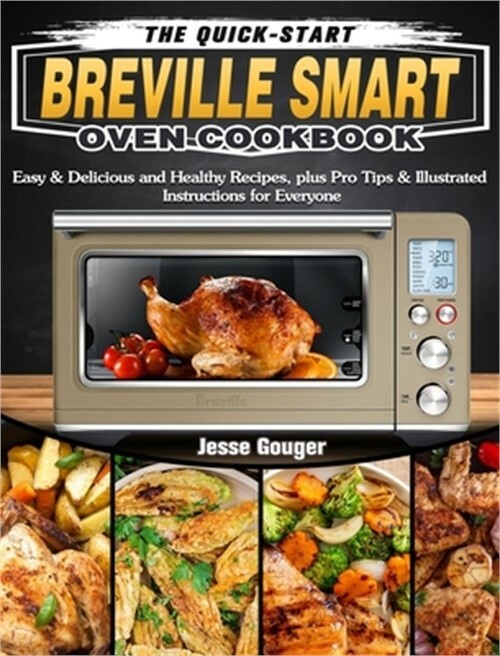 Quick-Start Breville Smart Oven Cookbook: Easy, Delicious, Healthy Recipes