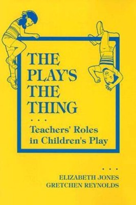 The Play's the Thing: Teachers' Roles in Children's Play (Early Childhood - GOOD
