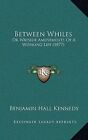 Between Whiles or Wayside Amusements of a Working