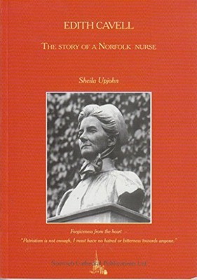 Edith Cavell, the Story of a Norfolk Nurse by Upjohn, Sheila 095354933X