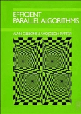 EFFICIENT PARALLEL ALGORITHMS By Alan Gibbons & Wojciech Rytter - Hardcover *VG*