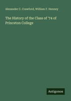 Alexander C. Crawford (U. A.) | The History Of The Class Of '74 Of Princeton...
