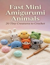 Fast Mini Amigurumi Animals: 20 Tiny Creatures to Crochet Premium Color Edition