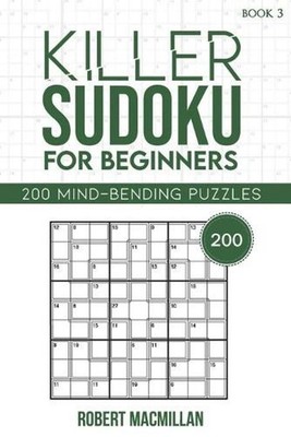 Killer Sudoku for Beginners, Book 3: 200 Mind-bending Puzzles by Ella MacMillan