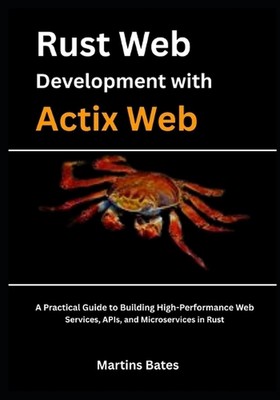 Rust Web Development With Actix Web: A Practical Guide to Building High-Performa