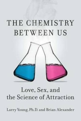 The Chemistry Between Us: Love, Sex, and the Science of Attraction - GOOD