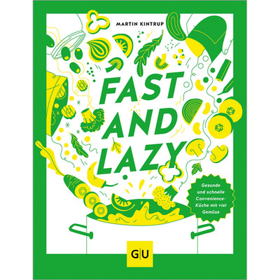 Fast & Lazy: Convenience-Food kann gesund: leckere Hauptgerichte aus Kühlre ...