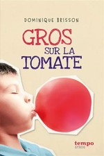 GROS SUR LA TOMATE, DOMINIQUE BRISSON