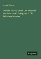 John H. Gilson | Concise History Of The One Hundred And Twenty-Sixth...