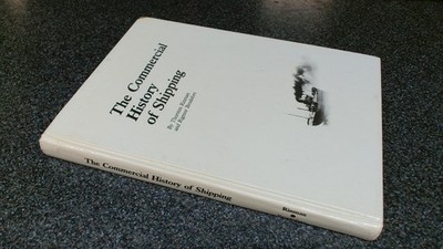 			The Commercial History of Shipping, Thorsten Rinman and Rigmor Br		