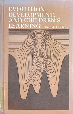 Evolution, Development and Children's Learning Fishbein, Harold D.: