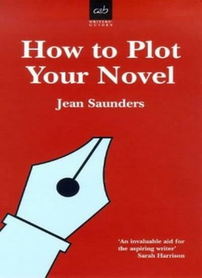 How to Plot Your Novel (Writers' guides),Jean Saunders