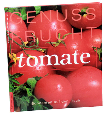 Helga Buchter-Weisbrodt - GENUSS FRUCHT tomate - Sonnenreif auf den Tisch