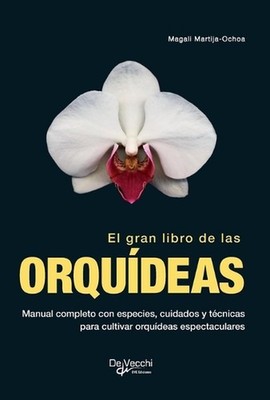 El gran libro de las orqudeas: Manual completo con especies, cuidados y t?cnicas