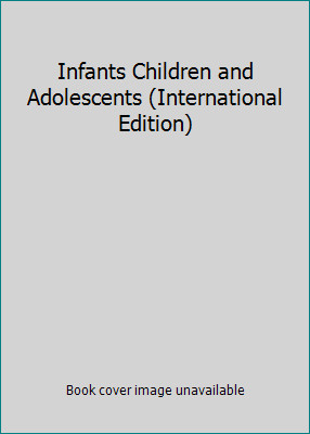 Infants Children and Adolescents (International Edition) by Laura E. Berk