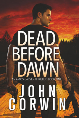 Dead Before Dawn: A Thriller (Amos Carver Thrillers)
